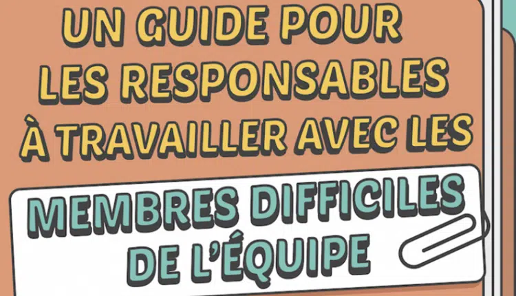 Infographie : Un guide pour gérer les membres difficiles de l’équipe